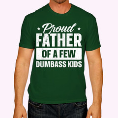 Proud Father Of A Few Dumbass Kids Shirt Funny Father’s Day T-Shirt