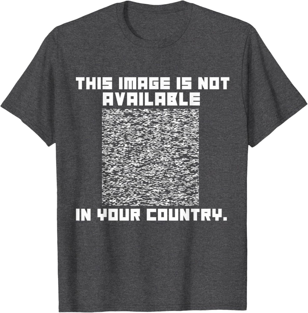 Funny This Image Available Not In Your Country Copyright Law T-Shirt