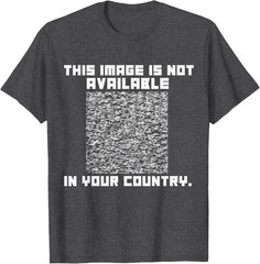 Funny This Image Available Not In Your Country Copyright Law T-Shirt