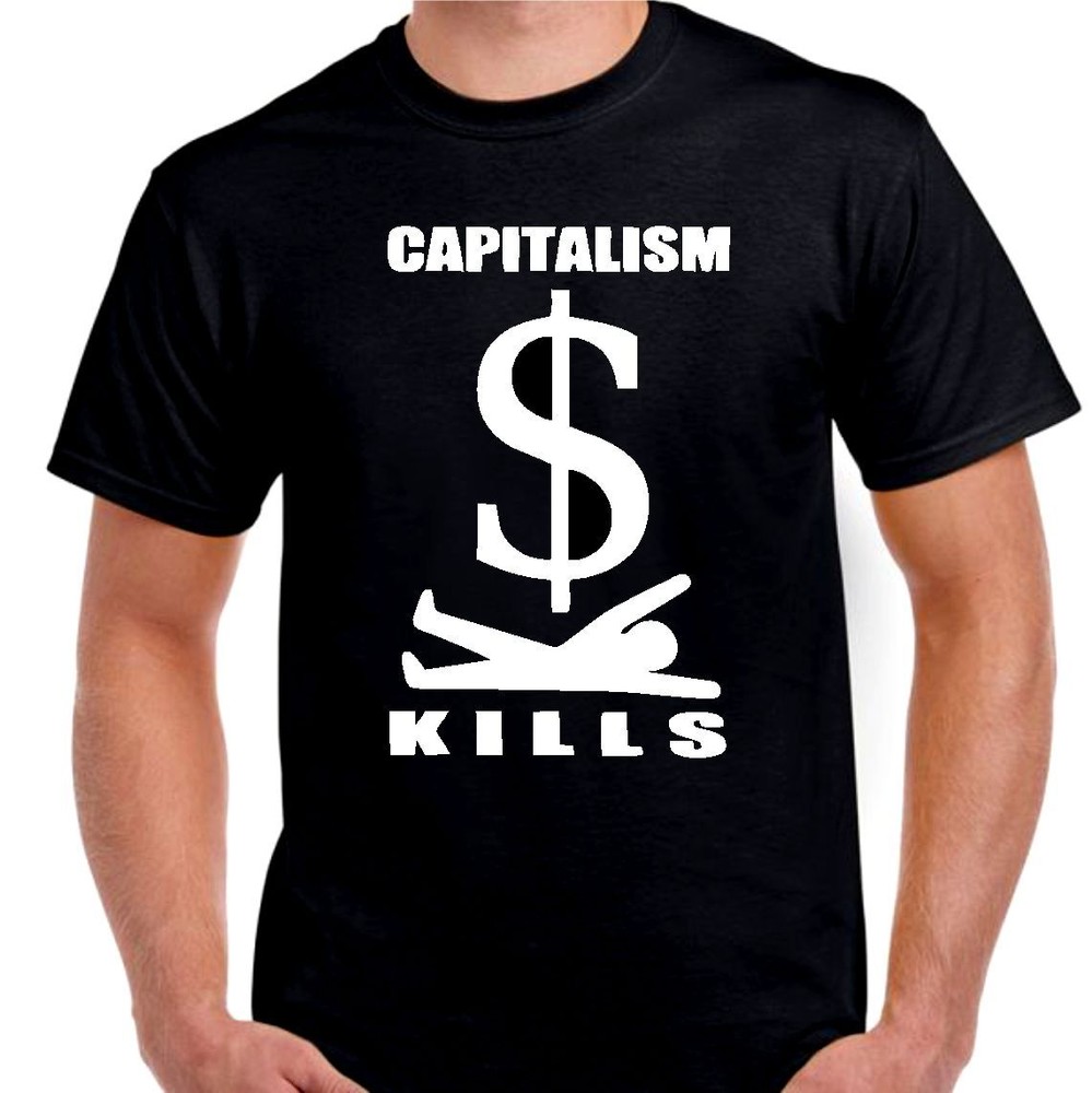 Capitalism Kills Money…T shirt Tee Small- 5XL avail. choose color