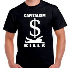 Capitalism Kills Money…T shirt Tee Small- 5XL avail. choose color