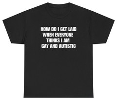 How Do I Get Laid Funny Meme Shirt | Unethical Threads