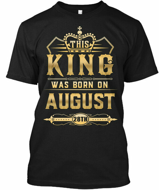 This King Was Born On August 28th T-Shirt Made in the USA Size S to 5XL