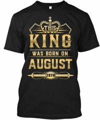 This King Was Born On August 28th T-Shirt Made in the USA Size S to 5XL