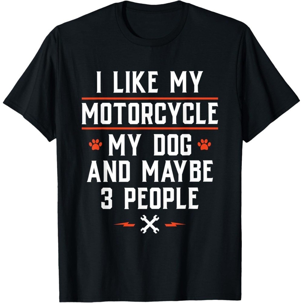 I Like My Motorcycle My Dog And Maybe 3 People – Funny Biker T-Shirt