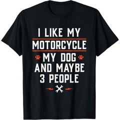 I Like My Motorcycle My Dog And Maybe 3 People – Funny Biker T-Shirt