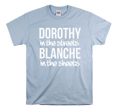 Golden Girls – Dorothy in the streets Blanche in the sheets Golden Girls Shirt