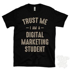 TRUST ME I AM A DIGITAL MARKETING STUDENT T-SHIRT best funny awesome gift