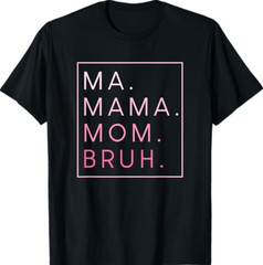 Ma Mama Mom Bruh Mother Mother’s Day Gifts