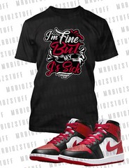IM Fine My J’s Are Sick Graphic Sneaker Tee Shirt J1 Mid Pro Club Shaka Big Tall