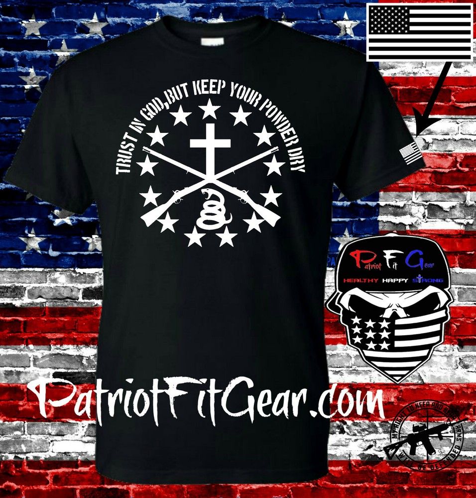 t shirt,Trust In God,But Keep Your Powder Dry,Molon Labe,Gun Rights,NRA,Guns,2A