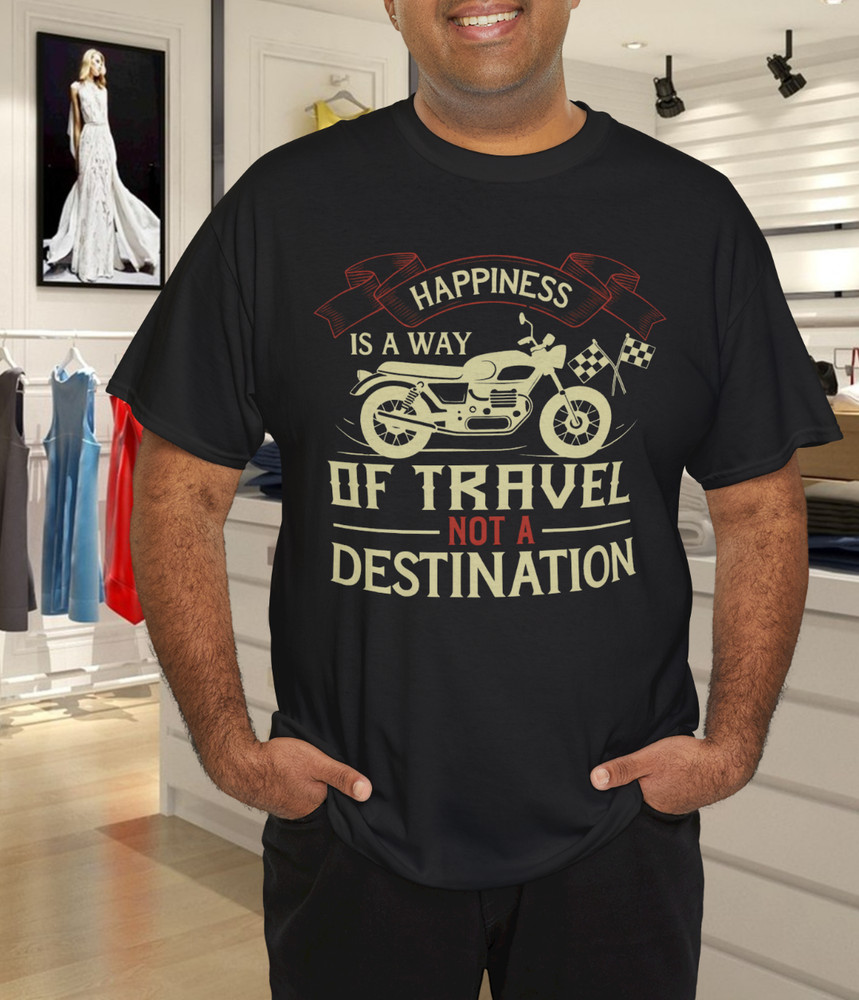 Happiness Is a Way of Travel Not a Destination Motorcycle Quote T-Shirt