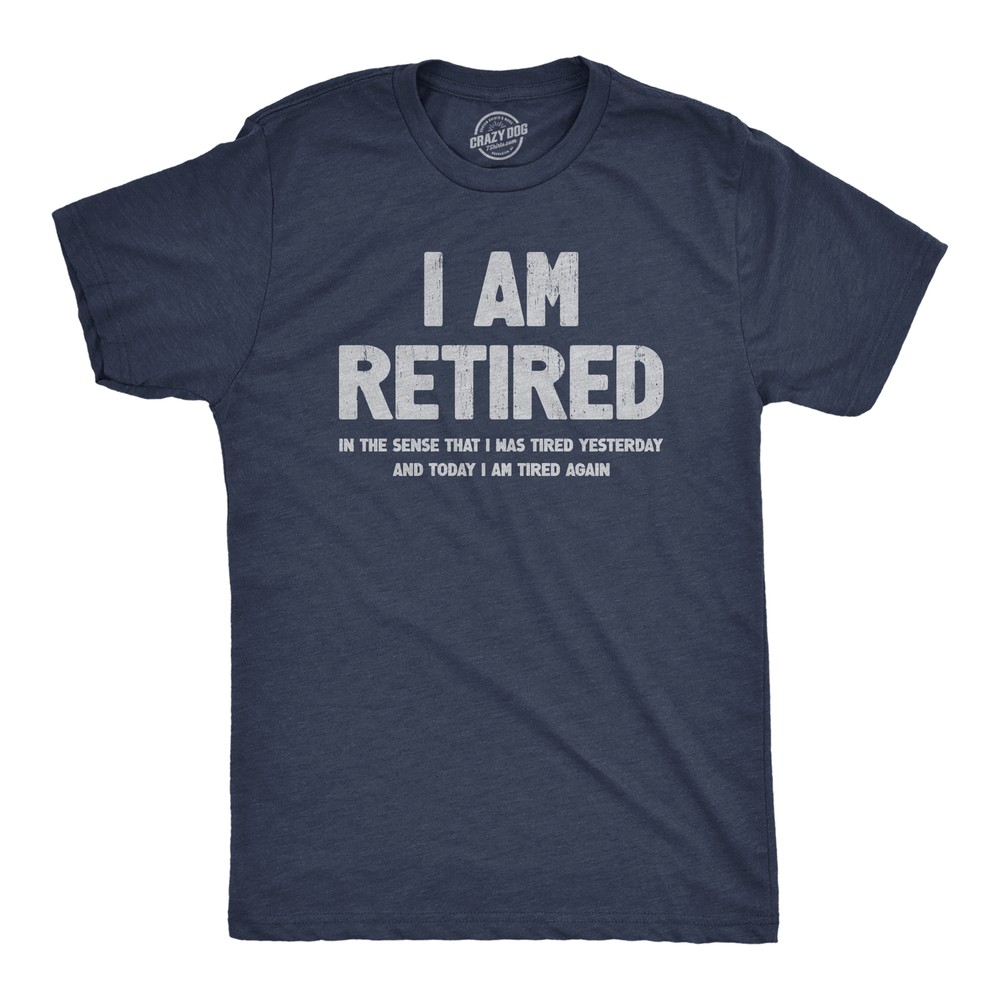 Mens I Am Retired T Shirt Funny Sarcastic Retirement Joke Text Graphic Tee For