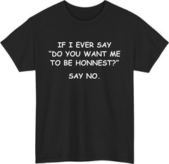 If I Ever Say Do You Want Meme T-Shirt – Funny Sarcastic Retro Humor Gift Tee