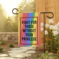 Fight for Those without Your Privilege Garden Flag – LGBT Rights – Political Lib