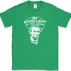 Be Excellent To Each Other T-Shirt Bill Funny Time Travel Ted Abe Lincoln Tee