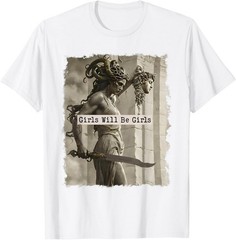 Girl Will Be Girls Funny Medusa Feminist Support Unisex T-Shirt