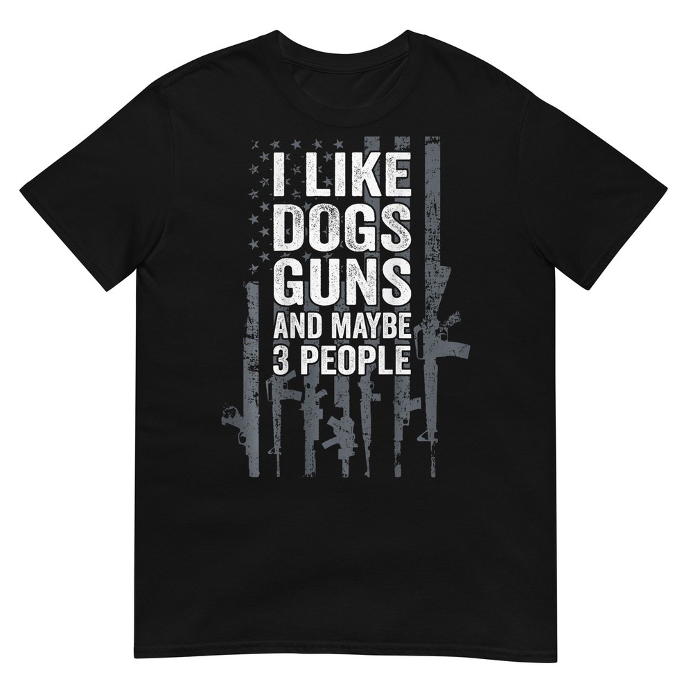 I Like Dogs Guns And Maybe 3 People – Funny Gun – ON BACK T-Shirt