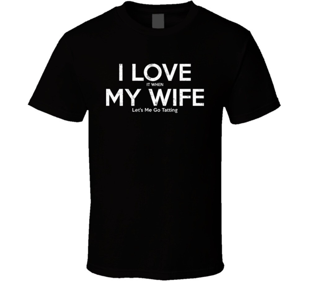 I Love It When My Wife Let’s Me Go Tatting Funny Gift T Shirt