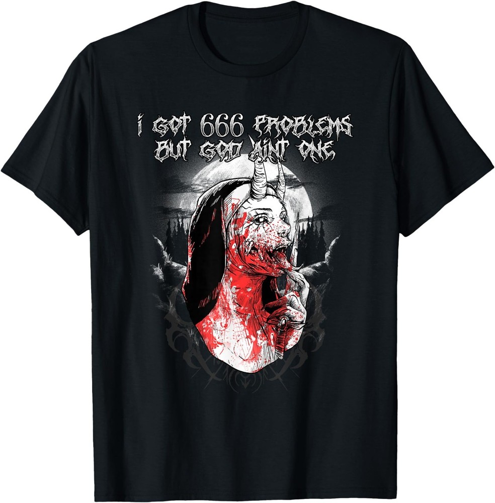 I Got 666 Problems But God Ain’t One I Satanic Baphomet T-Shirt