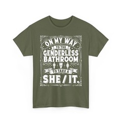 On My Way to The Genderless Bathroom to Take A She It T-Shirt