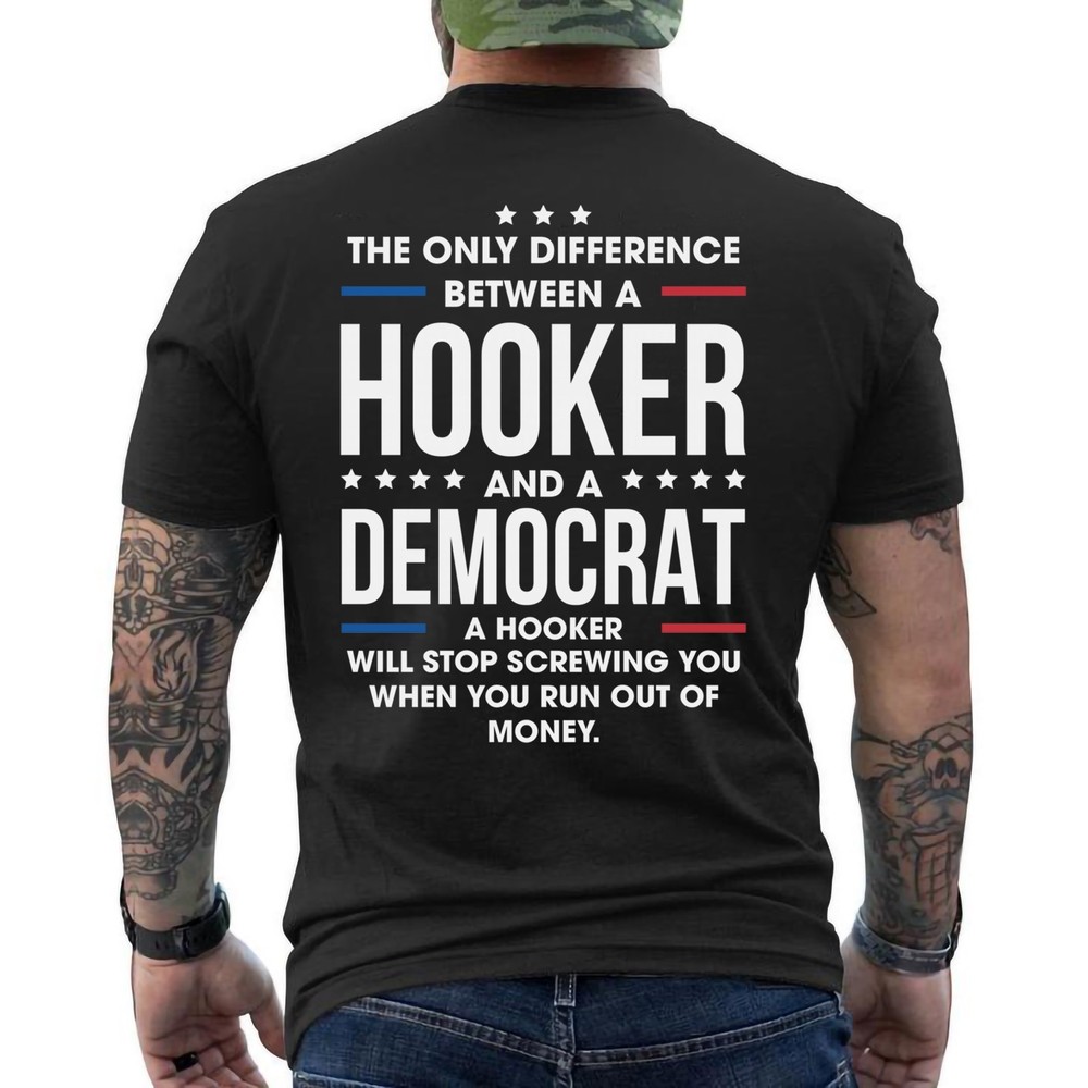 The Only Difference Between A Hooker And A Democrat Funny Tee ON BACK T-Shirt