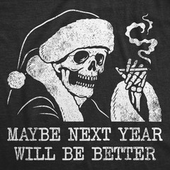 Mens Funny T Shirts Maybe Next Year Will Be Better Sarcastic Christmas Graphic