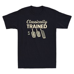 Classically Trained T-Shirt Dimmer Manual Car Pedals Driving Quote Men’s Shirt