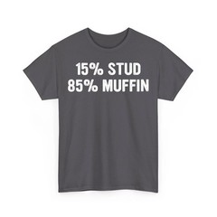 15% Stud 85% Muffin Funny Quote Design Unisex T-Shirt