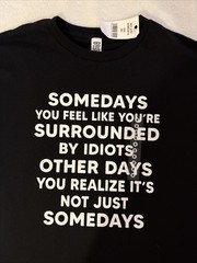 Brisco Brands Some Days You Feel Like You’re Surrounded By Idiots Funny Medium M