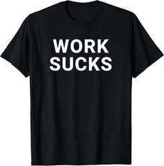 NEW LIMITED Work Sucks Funny Design Best Gift Idea Premium Tee T-Shirt