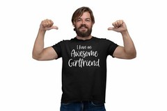 I Have An Awesome Girlfriend T Shirt Funny Valentines Gift For Him Boyfriend Men