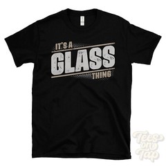 IT’S A GLASS THING T-SHIRT name surname funny family gift idea