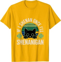 If I Shenan Once I’ll Shenanigan – Funny Cat Saying Unisex T-Shirt