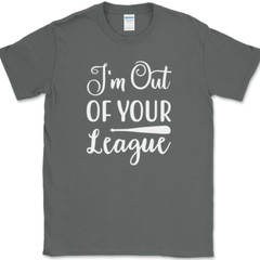 I’m Out of Your League T-Shirt Funny Dating Baseball Humor Text Tee