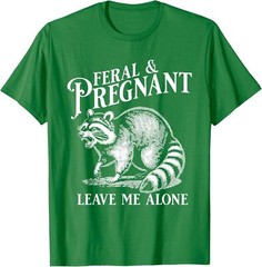 Feral And Pregnant Leave Me Alone Funny Pregnancy Unisex T-Shirt