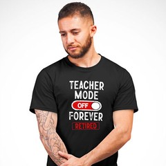 Mens Teacher Mode Off Forever Retirement T Shirt shirt Gifting Him school fun…