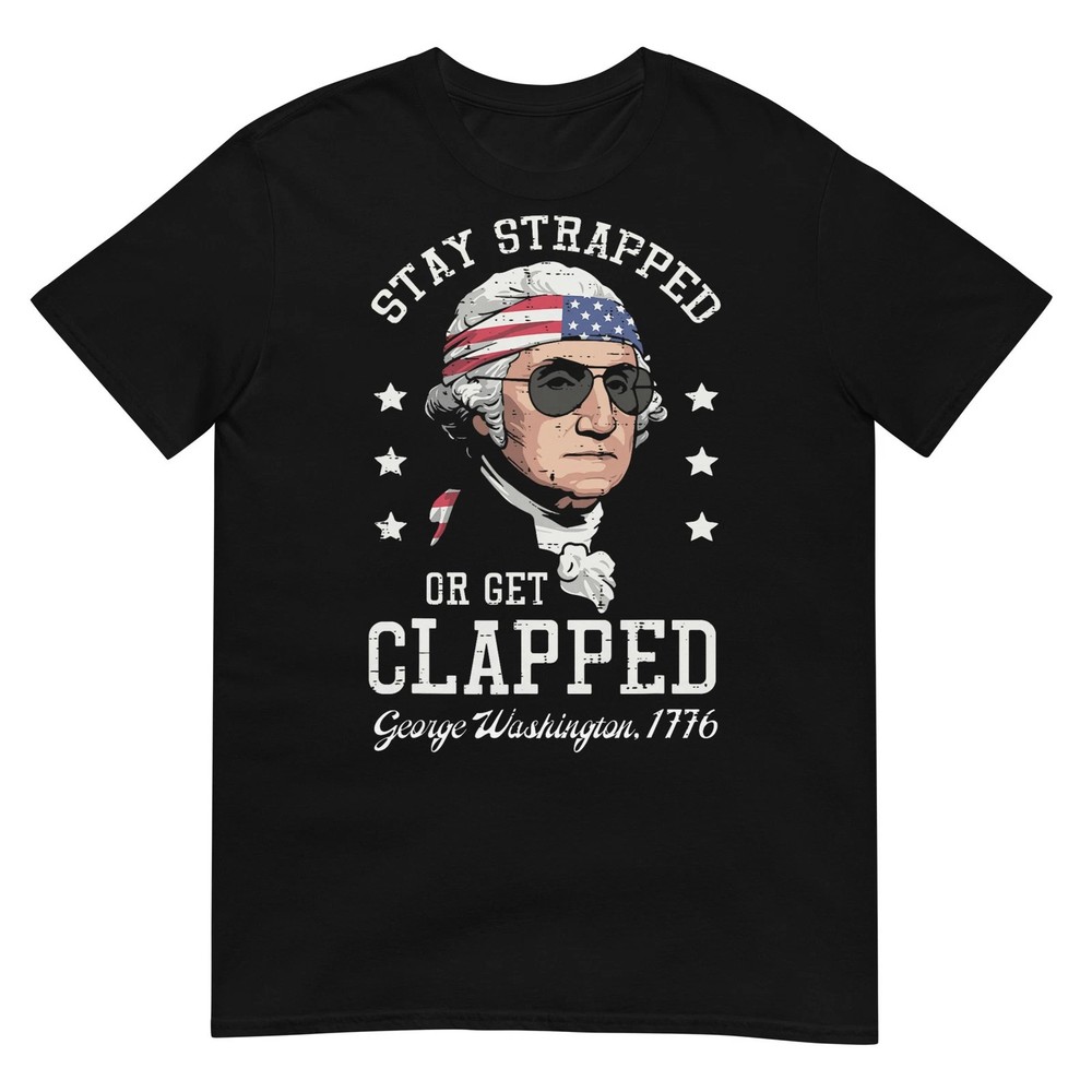 4th Of July Stay Strapped Get Clapped Washington Black T-Shirt