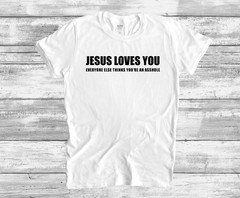 JESUS LOVES YOU T-SHIRT FUNNY ADULT HUMOR SHIRT