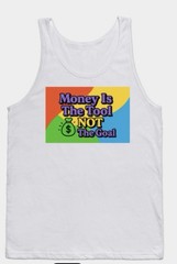Money Is A Tool;Not A goal men Or Unisex tank top Y2K & The Back Is Solid White