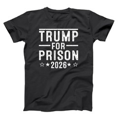 Trump For Prison 2026 – funny democrat liberal left wing anti maga humor T-shirt