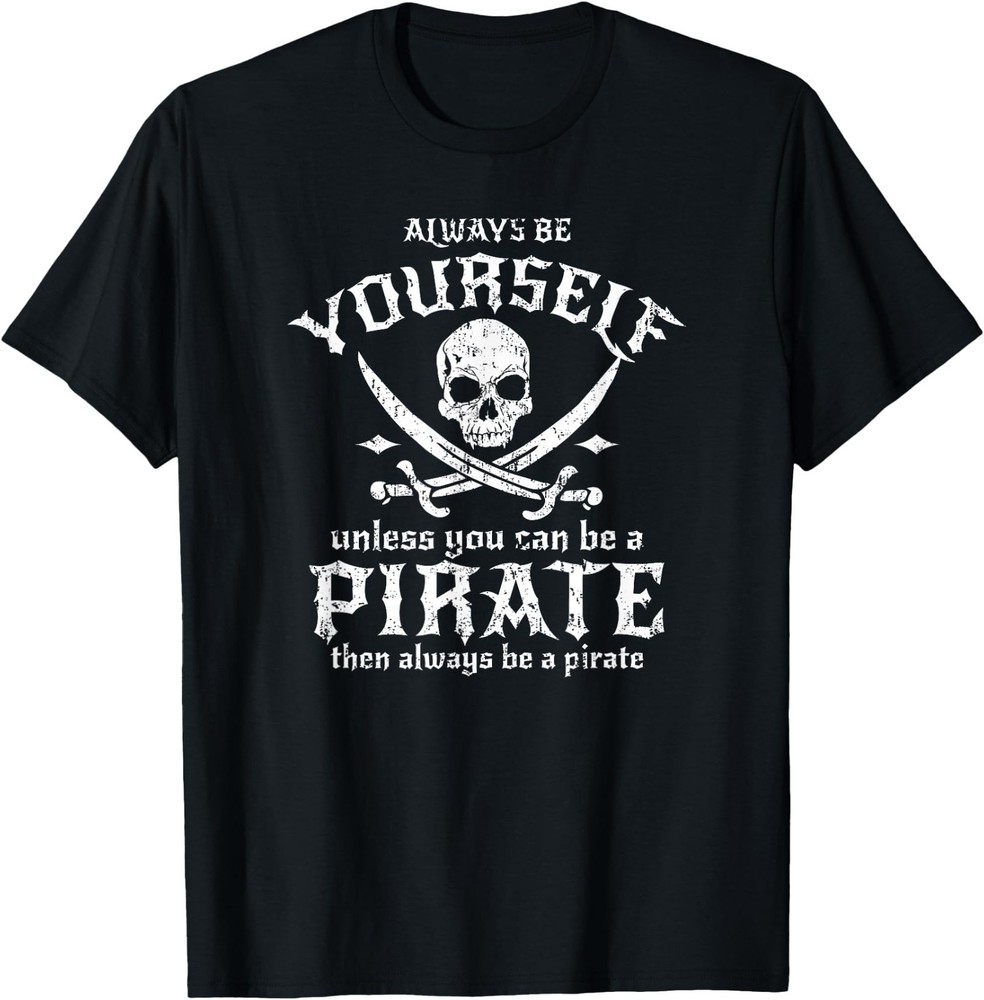 Threadrock Always Be Yourself Unless You Can Be A Pirate T-Shirt