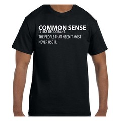 Funny Humor TShirt Common Sense is Like Deodorant The People That Need It Mos