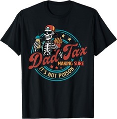 Skeleton Dad Tax Making Sure It’s Not Poison Father’s Day T-Shirt