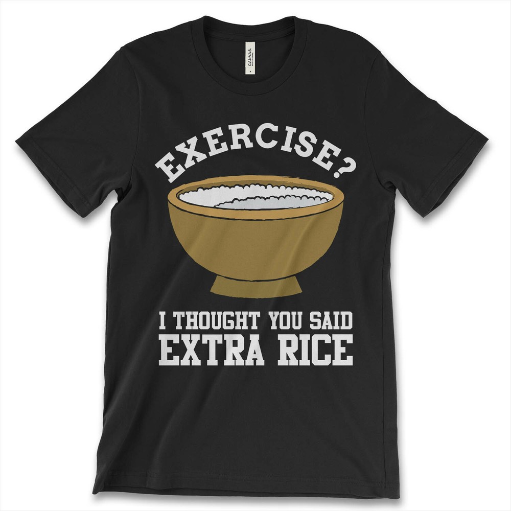 Exercise I Thought You Said Extra Rice New Men’s Shirt Funny Quote Food Fashion