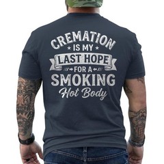 Cremation is My Last Hope for A Smoking Hot Body Funny Quote Humor ON BACK Tee