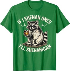 Raccoon If I Shenan Once I’ll Shenanigan Funny Unisex T-Shirt