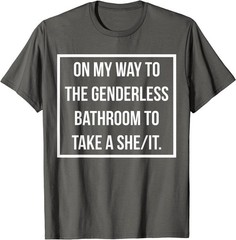 On My Way To The Genderless Bathroom To Take a She/It MEME T-Shirt