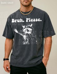 Bruh Please Raccoon Sarcastic Comfort Tee