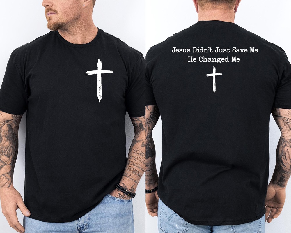 Jesus Didn’t Just Save Me He Changed Me Faith Christian Front & Back T-Shirt